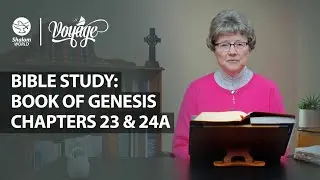 Frances Hogan ||Chapters 23 & 24A || Bible Study: Book of Genesis || Voyage