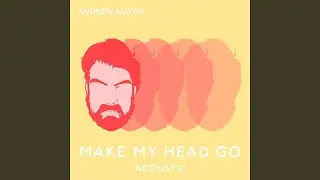 Make My Head Go (Acoustic)
