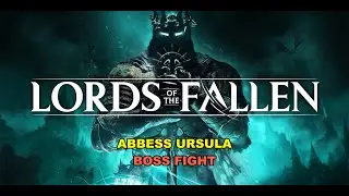 Lords of the Fallen (2023) - Abbess Ursula Boss Fight