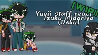 U.A. Staff react to Izuku Midoriya (Deku)||WIP!!!|| 🇪🇸🇨🇱