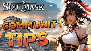Soulmask Community Tips!