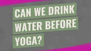 Can we drink water before yoga?