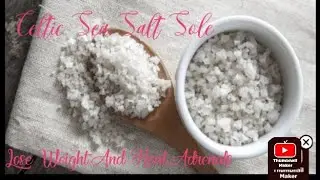 Celtic Sea Salt Sole 🧂 For Weight Loss And Thyroid/Adrenal Healing