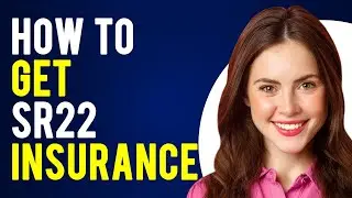How to Get Sr22 Insurance (What is It and How Does It Work?)
