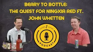 Berry to Bottle: The Quest for Ningxia Red ft. John Whetten
