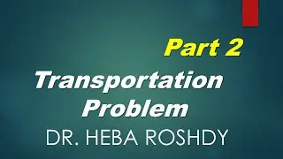 Transportation Problem OR500 (Dr. heba Roshdy) part2