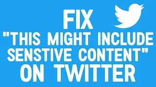 How to Fix This Tweet Might Include Sensitive Content On Twitter