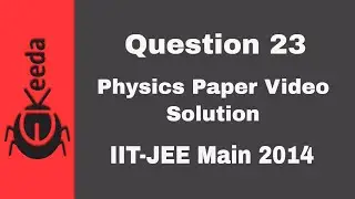 IIT-JEE Main 2014 - Physics Paper Video Solution - Question 23 | Ekeeda.com
