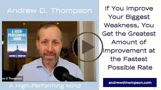If you Improve Your Biggest Weakness, You Get the Greatest Amount of Improvement at the Fastest Poss