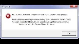 FATAL ERROR: Failed to connect with local Steam Client process Как исправить