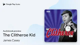 The Clitheroe Kid by James Casey &middot; Audiobook preview