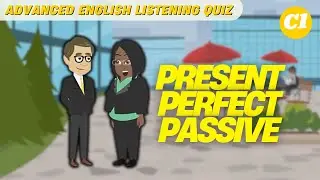 #10 Advanced English Listening Quiz | Present Perfect Passive