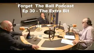 Forget The Ball Ep30   The Extra Bit - What happened to on the field antics?