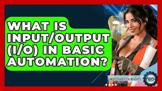 What Is Input/Output (I/O) In Basic Automation? - Industrial Tech Insights