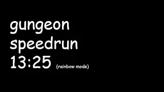 Gungeon 13:25 | Rainbow Mode