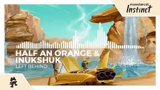 Half An Orange & Inukshuk - Left Behind [Monstercat Release]
