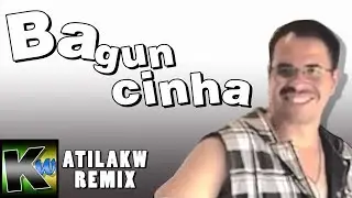 Baguncinha - AtilaKw Remix