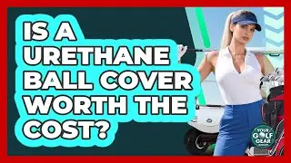 Is A Urethane Ball Cover Worth The Cost?