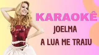 Karaokê - Joelma - A Lua Me Traiu