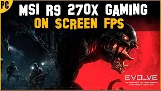 Evolve (Custom~High Settings) - i5 4590 / R9 270x