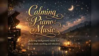 🎧【夢幻鋼琴系列】🎼靜心鋼琴曲｜助眠、學習、舒緩、放鬆的輕鬆背景音樂🎹