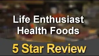 Life Enthusiast Health Foods          Terrific           Five Star  Review by Angel C.