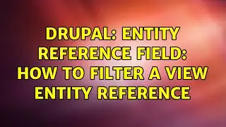Drupal: Entity Reference Field: How to filter a View entity reference