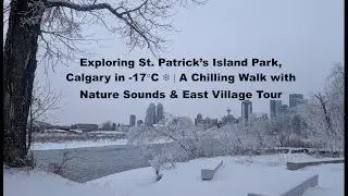 Exploring St. Patrick's Island Park, Calgary| A Chilling Walk with Nature Sounds & East Village Tour