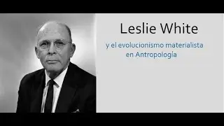 Leslie White. El evolucionismo materialista en antropolog&iacute;a