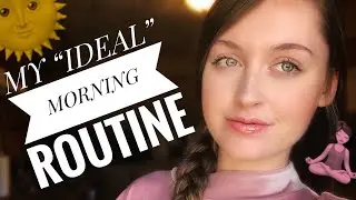 MY &ldquo;IDEAL&rdquo; MORNING ROUTINE 2018!!