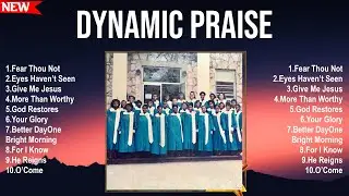 Full Album of Dynamic Praise 2024 ~ Top 100 Dynamic Praise Ever