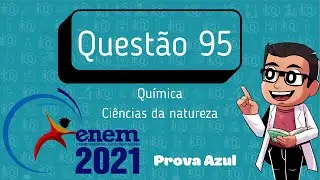 ENEM 2021 - Quest&atilde;o 95 - Qu&iacute;mica - Prova azul