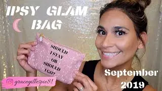 IPSY GLAM BAG SEPTEMBER 2019 UNBOXING + TRY ON | FIRST IMPRESSION