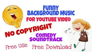Funny Soundtrack Background Music No Copyright 2020 | #2 | Comedy Soundtrack For YouTube