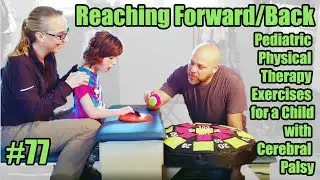 #77 Reaching Forward/Back: Pediatric Physical Therapy Exercises for a Child with Cerebral Palsy
