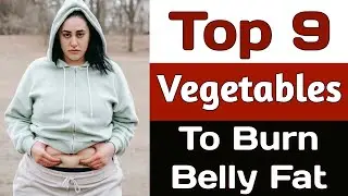 Top 9 Vegetables To Include In Your Diet To Burn Belly Fat