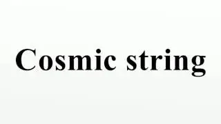 Cosmic string