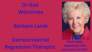 Dr Gail Welcomes Barbara Lamb-Extraterrestrial Regression Therapist
