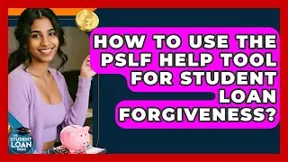 How To Use The PSLF Help Tool For Student Loan Forgiveness? - The Student Loan Pros