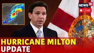 Milton Hurricane Live | Florida Governor DeSantis Speech Live | Hurricane Milton Updates Live | N18G