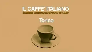 The Best Italian Lounge Music - Caff&egrave; Italiano Torino