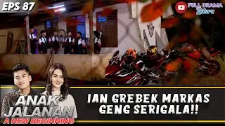 IAN & ANAK ANAK WARIOR GREBEK MARKAS SERIGALA!! | ANAK JALANAN A NEW BEGINNING | EPS.87 (6/7)