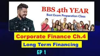 Long Term Financing !! EP 1 !! CH 4 !! Corporate Finance !! BBS 4th Year !! By Arjun Sir !!