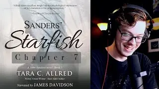 Sanders Starfish Chapter 7 | Audiobook Narration by James Davidson | Written by Tara C. Allred