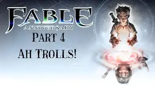Fable Pt 4 Ah Trolls