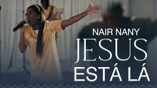 Jesus Ta La | Jesus Nunca Me Deixou | Eu Vou Orar | Meu melhor Amigo - Nair Nany