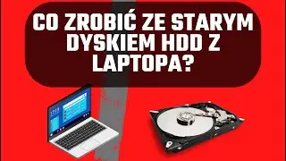 Jak wykorzystać stary dysk HDD z laptopa - KR&Oacute;TKI PORADNIK