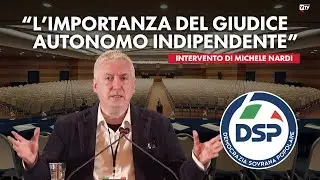 “L’importanza del giudice autonomo indipendente” - Intervento di Michele Nardi al Congresso di DSP
