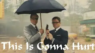 This is Gonna Hurt - Kingsman