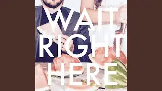 Wait Right Here